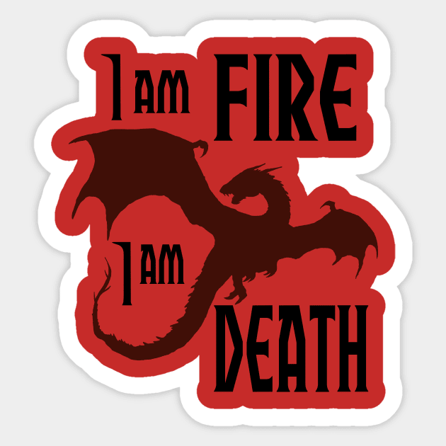 I am Fire I am Death Sticker by The Prancing Pony